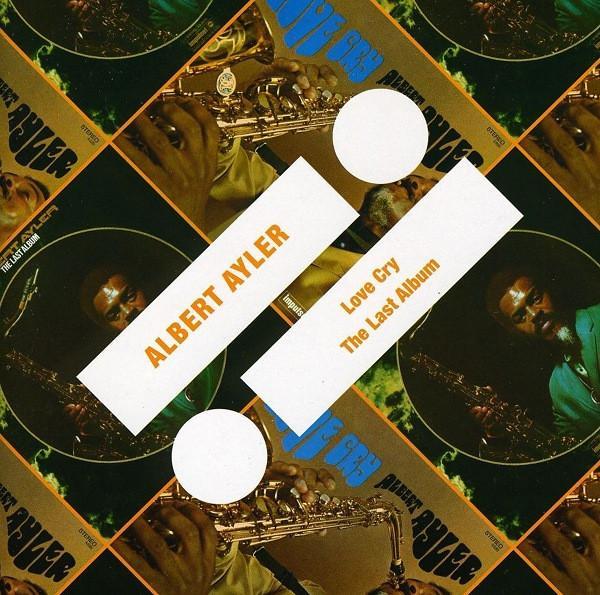 Albert Ayler - Love Cry / The Last Album