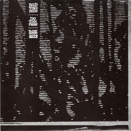 Bad Tune Men - Do The Swamp / Dark Ages