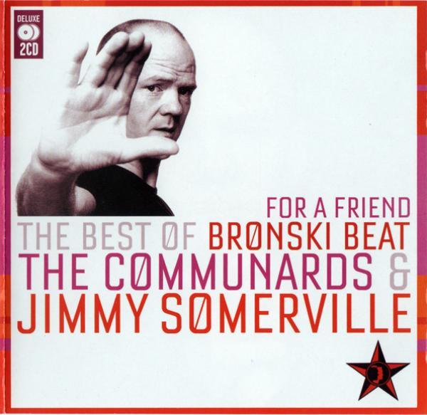 Bronski Beat, Jimmy Somerville, The Communards - For A Friend (The Best Of Bronski Beat / The Communards & Jimmy Somerville)