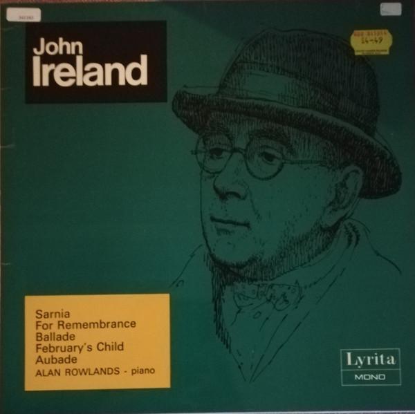 John Ireland, Alan Rowlands - Piano Music Volume 2: Sarnia • For Remembrance • Ballade • February's Child • Aubade