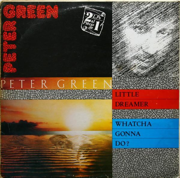 Peter Green  - Little Dreamer / Whatcha Gonna Do?