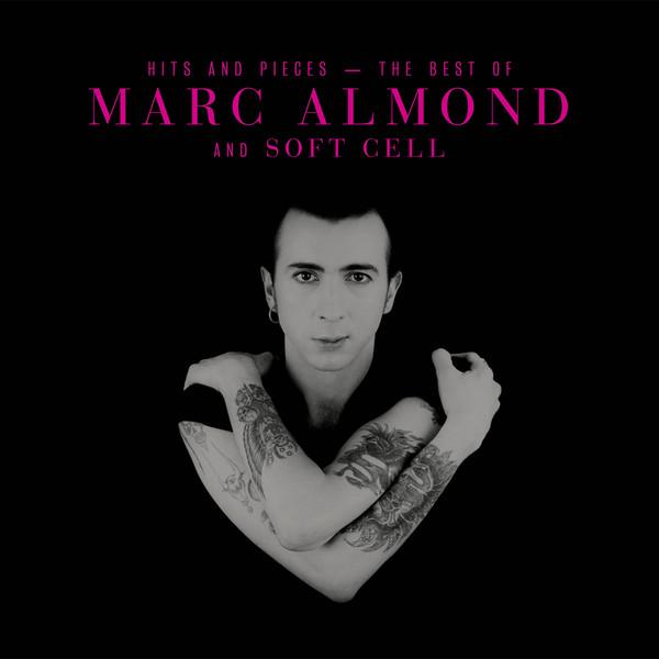 Soft Cell, Marc Almond - Hits And Pieces - The Best Of Marc Almond And Soft Cell