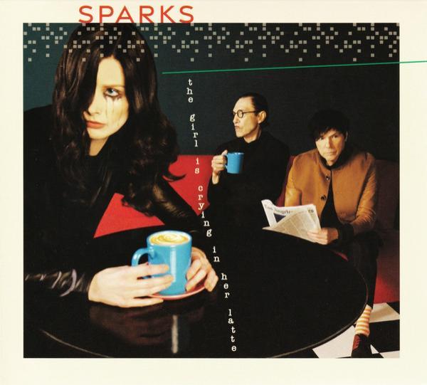 Sparks - The Girl Is Crying In Her Latte