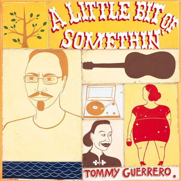 Tommy Guerrero - A Little Bit Of Somethin'