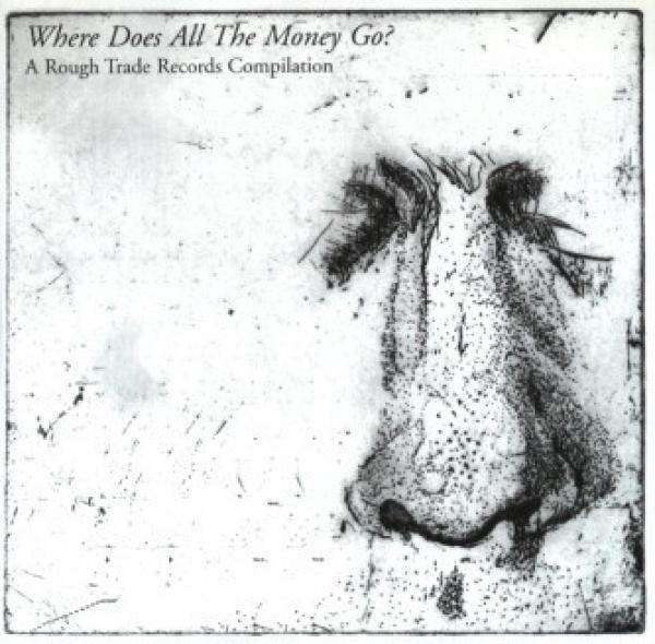  - Where Does All The Money Go? A Rough Trade Records Compilation